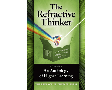 The Refractive Thinker®: Volume 1:  An Anthology of Doctoral Writers