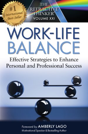 The Refractive Thinker Vol XXI Work Life Balance Effective Strategies to Enhance Personal and Professional Success